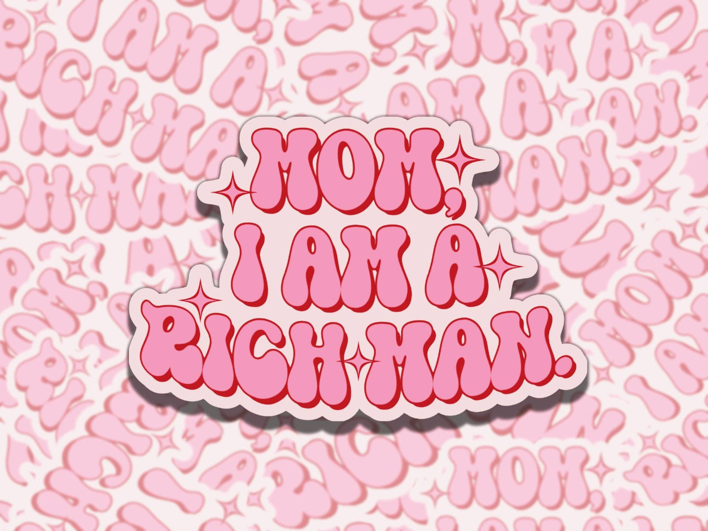 Mom I Am a Rich Man Cher Quote Cute Pink Waterproof Vinyl Sticker, Gift for Girl Friend, Funny Sticker for Kindle Laptop Water Bottle Journa
