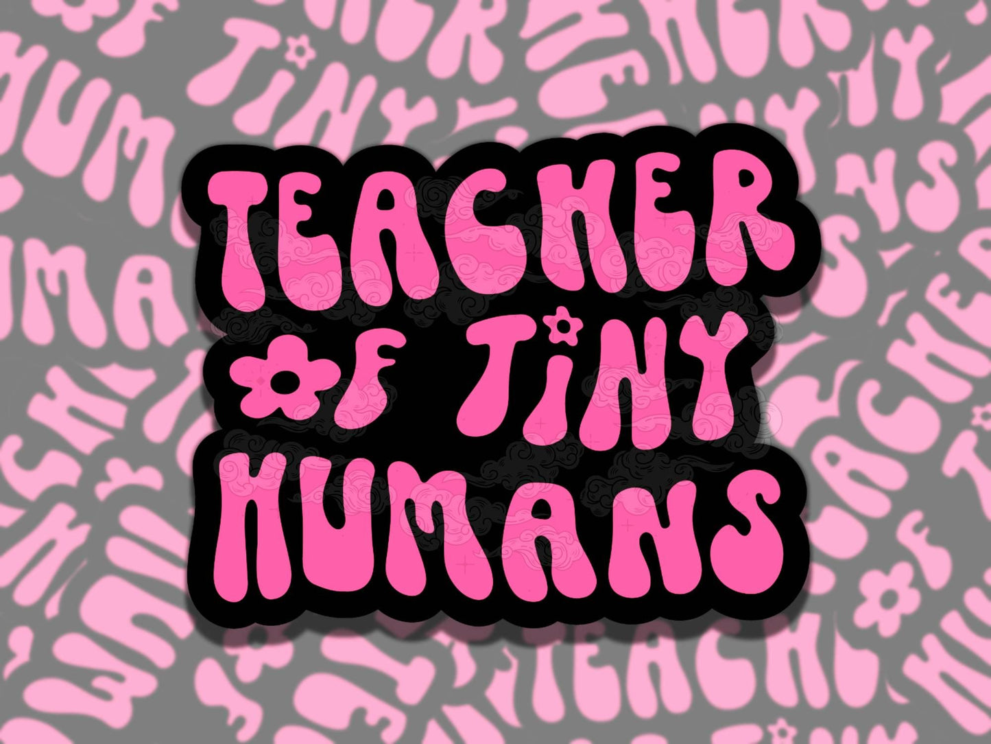 Teacher of Tiny Humans Cute Waterproof Vinyl Sticker, Girly Gift for Friend, Funny Sticker for Kindle Laptop Water Bottle Journal