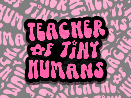 Teacher of Tiny Humans Cute Waterproof Vinyl Sticker, Girly Gift for Friend, Funny Sticker for Kindle Laptop Water Bottle Journal