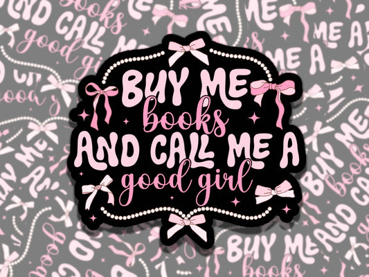 Buy Me Books and Call Me a Good GIrl Sticker, Girly Reading Vinyl Sticker, BookTok Waterproof eReader, Kindle, Cute Funny Gift for Bookworm