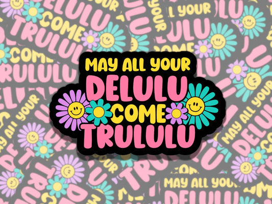 May Your Delulu Come Trululu Cute Waterproof Vinyl Sticker, Gift for Friend, Funny Sticker for Kindle Laptop Water Bottle Journal