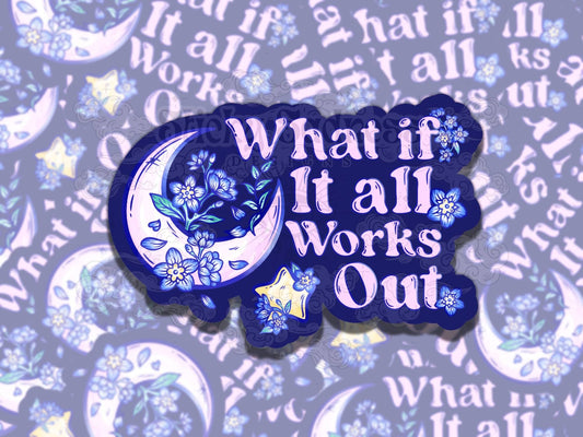 What if it All Works Out Cute Mental Health Sticker, Affirmation Sticker, Gift for Friend,  Sticker for Kindle Laptop Water Bottle Journal