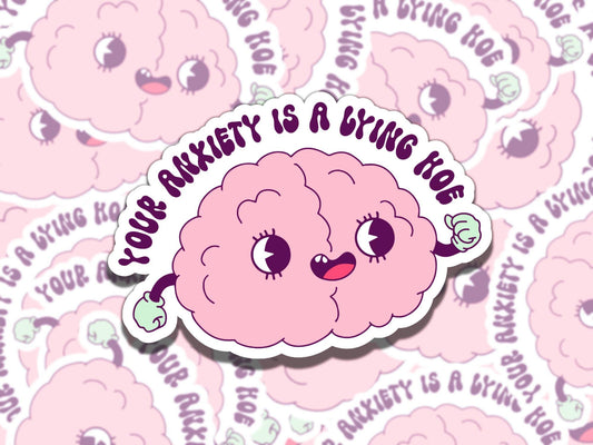 Your Anxiety is a Lying Hoe Mental Health Sticker, Affirmation Sticker, Gift for Friend, Funny Sticker for Kindle Laptop Water Bottle Journa