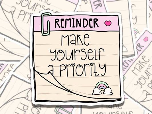 Make Yourself a Priority Cute Note Mental Health Affirmation Sticker, Gift for Friend, Waterproof Sticker for Kindle Laptop Water Bottle