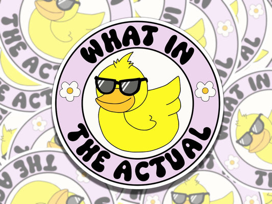 What in the Actual Duck Sticker, Cute Duck Vinyl Sticker, Gift for Friend, Funny Sticker for Kindle Laptop Water Bottle Journal