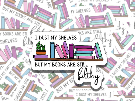 I Dust But My Books are Still FIlthy Sticker, Reading Vinyl Sticker, Smutty Waterproof eReader, Kindle, Cute Funny Gift for Bookworm