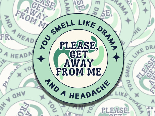 You Smell Like Drama and a Headache Get Away from Me, Vinyl Sticker, Gift for Friend, Funny Sticker for Kindle Laptop Water Bottle Journal