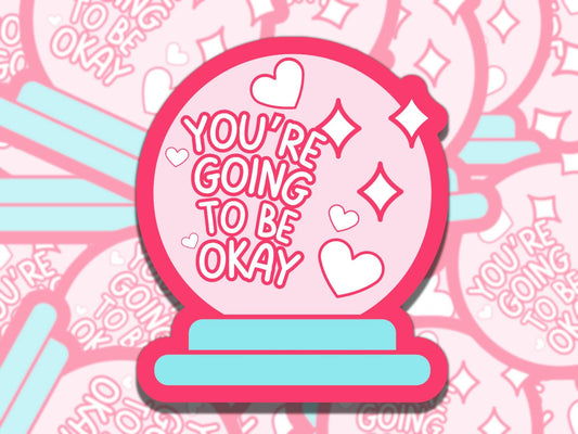 You're Going to be Okay Crystal Ball Mental Health Affirmation Sticker, Gift for Friend, Waterproof Sticker for Kindle Laptop Water Bottle