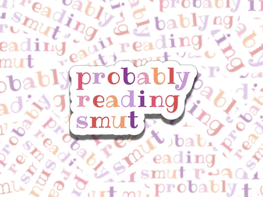 Probably Reading Smut Sticker, Reading Vinyl Sticker, Smutty Waterproof eReader, Kindle, Cute Funny Gift for Bookworm, Bookish Gift