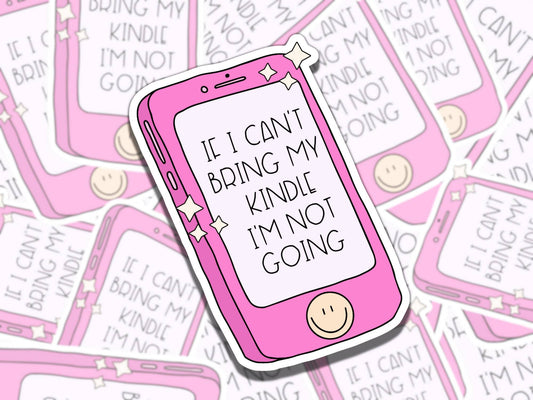 If I Can't Bring my Kindle I'm not Coming Sticker, Reading Vinyl Sticker, BookTok Waterproof eReader, Kindle, Cute Funny Gift for Bookworm