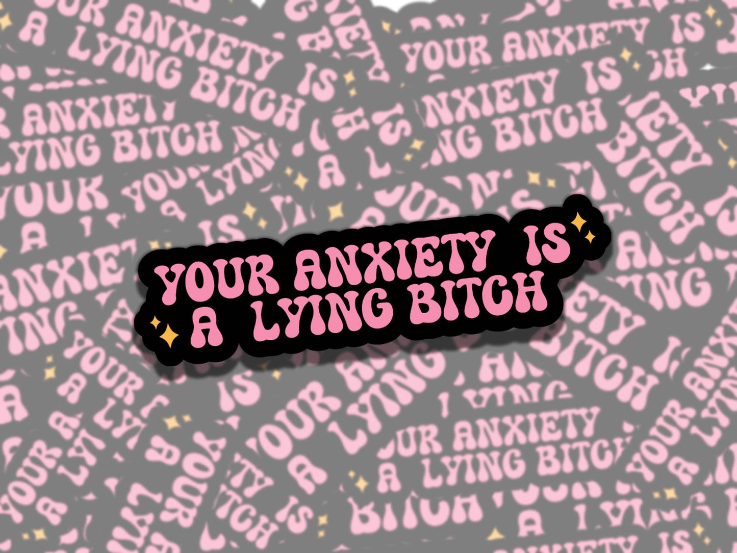 Your Anxiety is a Lying B*tch Mental Health Sticker, Affirmation Sticker, Gift for Friend, Funny Sticker for Kindle Laptop Water Bottle