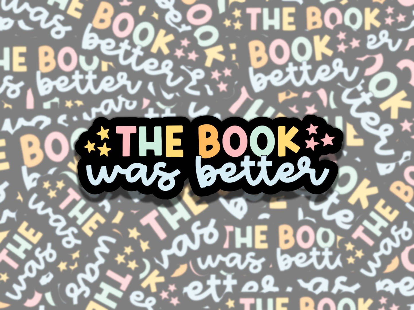 The Book was Better Sticker, Reading Vinyl Sticker, Smutty Waterproof eReader, Kindle, Cute Funny Gift for Bookworm, Bookish Gift