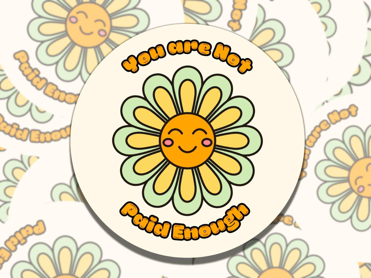 You are Not Paid Enough Sticker, Groovy Flower Sticker, Vinyl Sticker, Gift for Friend, Funny Sticker for Kindle Laptop Water Bottle Journal