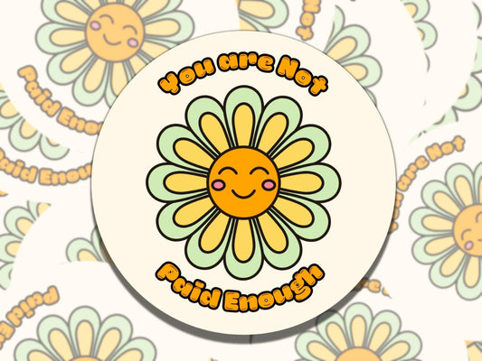 You are Not Paid Enough Sticker, Groovy Flower Sticker, Vinyl Sticker, Gift for Friend, Funny Sticker for Kindle Laptop Water Bottle Journal