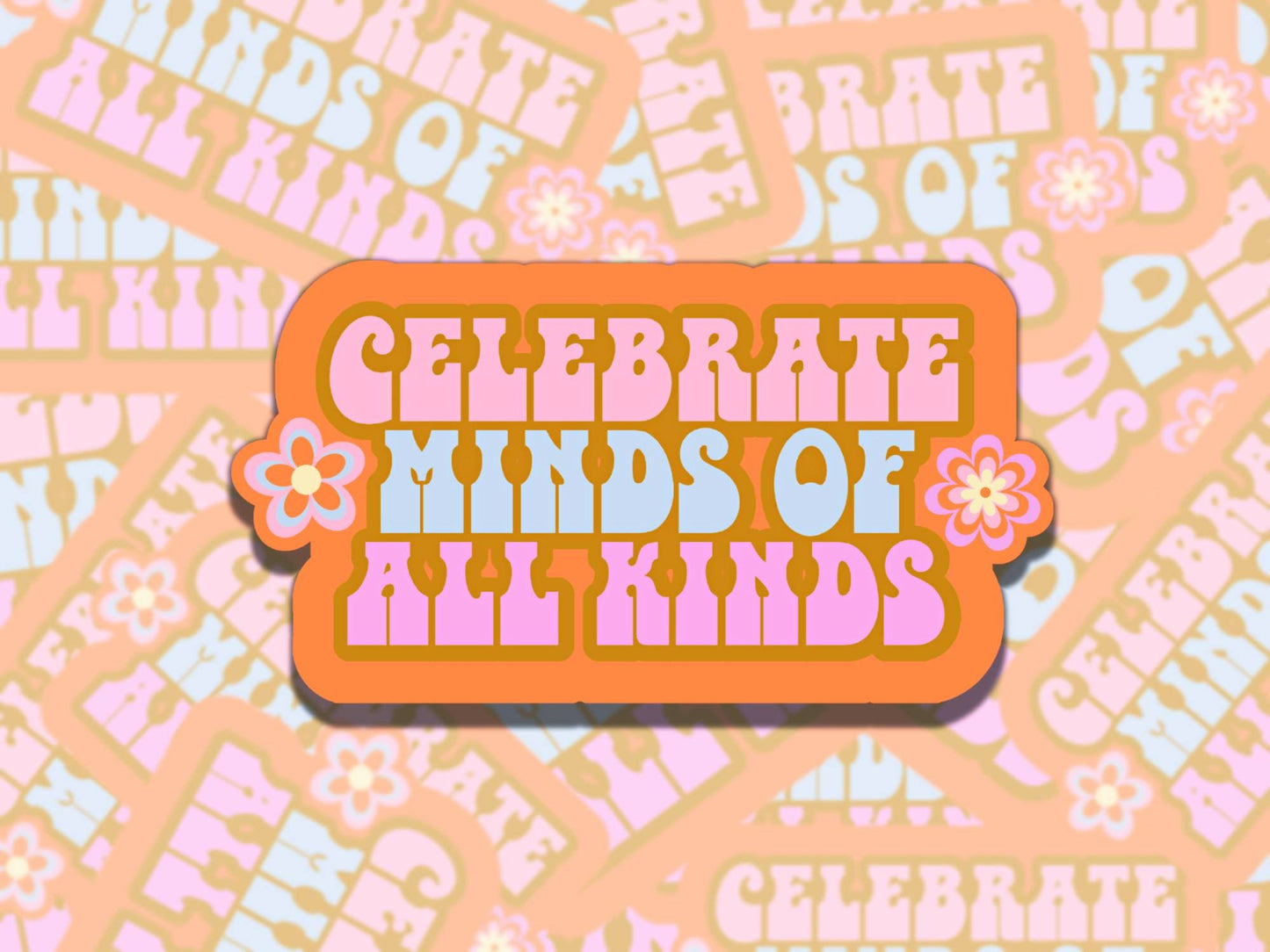 Celebrate Minds of All Kinds Mental Health Sticker, Affirmation Sticker, Gift for Friend, Funny Sticker for Kindle Laptop Water Bottle Journ