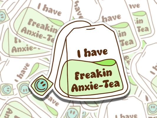 I Have Freakin Anxie-Tea Mental Health Sticker, Affirmation Sticker, Gift for Friend, Funny Sticker for Kindle Laptop Water Bottle Journal