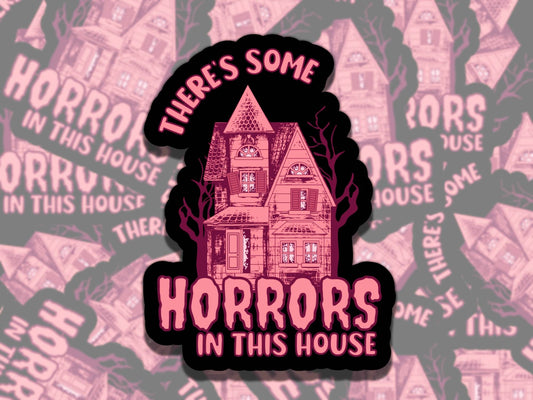 There's Some Horrors in this House Waterproof Vinyl Sticker, Gift for Friend, Funny Sticker for Kindle Laptop Water Bottle Journal