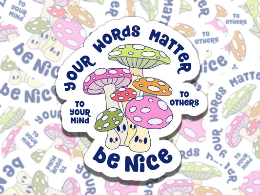 Your Words Matter Be Nice Cute Mushroom Mental Health Affirmation Sticker, Gift for Friend, Waterproof Sticker for Kindle Laptop Water Bottl