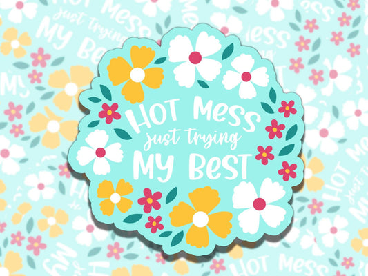 Hot Mess Trying My Best Floral Cute Waterproof Vinyl Sticker, Gift for Friend, Funny Sticker for Kindle Laptop Water Bottle Journal