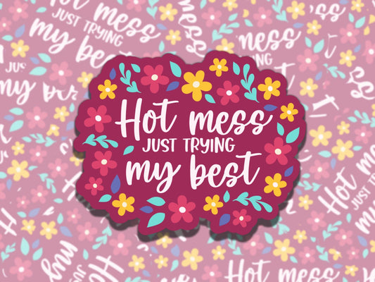 Hot Mess Trying My Best Floral Cute Waterproof Vinyl Sticker, Gift for Friend, Funny Sticker for Kindle Laptop Water Bottle Journal