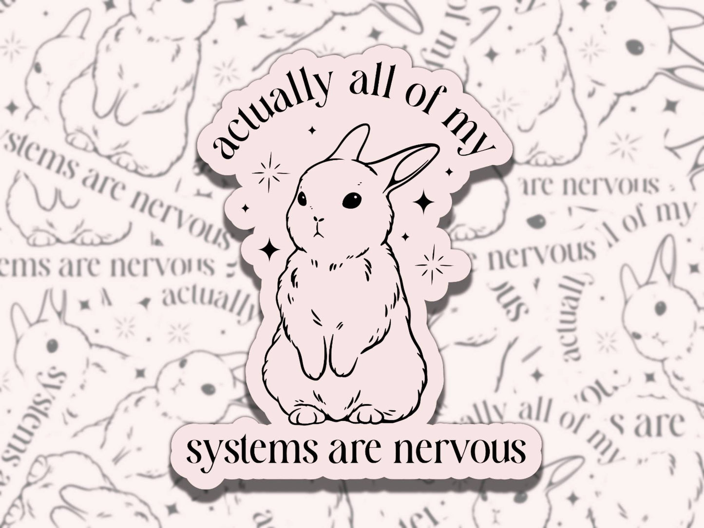 Actually All of My Systems are Nervous Girly Waterproof Vinyl Sticker, Gift for Friend, Funny Sticker for Kindle Laptop Water Bottle Journal