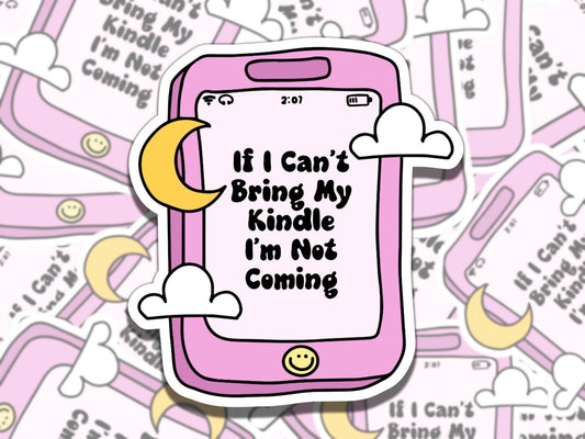 If I Can't Bring my Kindle I'm not Coming Sticker, Reading Vinyl Sticker, BookTok Waterproof eReader, Kindle, Cute Funny Gift for Bookworm