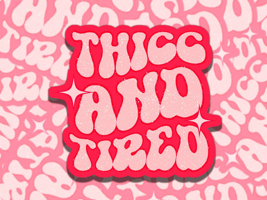 Thicc and Tired Cute Pink and Red Waterproof Vinyl Sticker, Gift for Friend, Funny Sticker for Kindle Laptop Water Bottle Journal