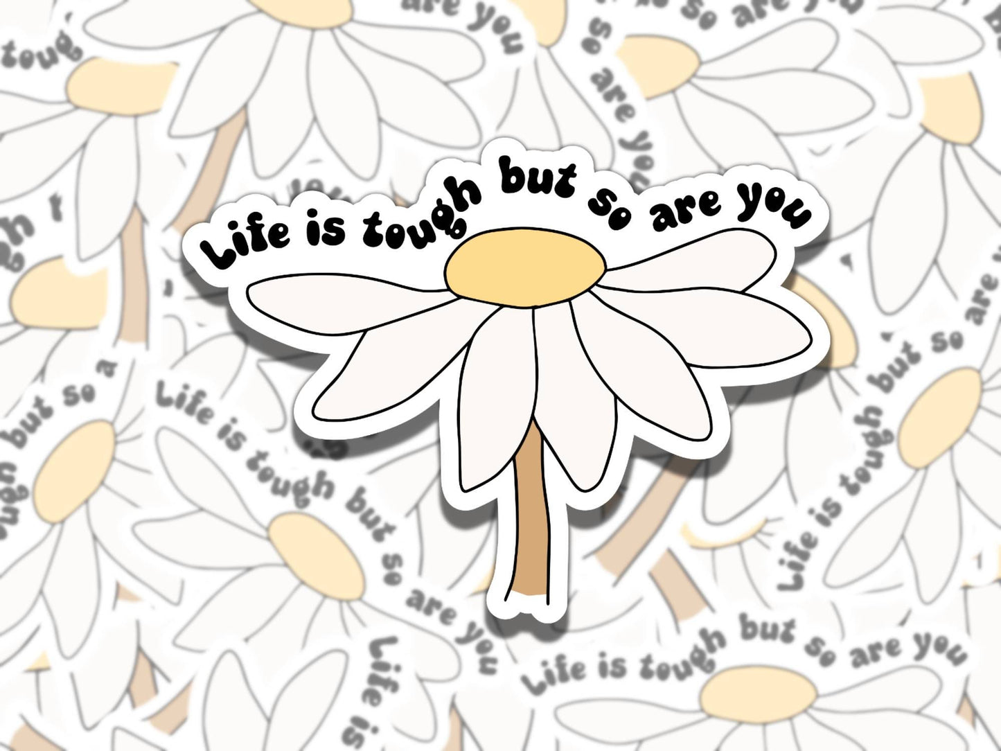 Life is Tough but So Are You Cute Flower Mental Health Affirmation Sticker, Gift for Friend, Waterproof Sticker for Kindle Laptop Water Bott