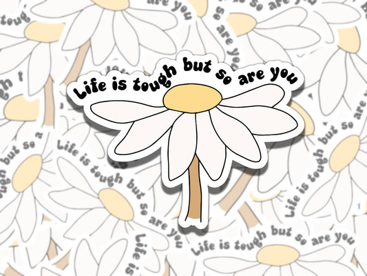 Life is Tough but So Are You Cute Flower Mental Health Affirmation Sticker, Gift for Friend, Waterproof Sticker for Kindle Laptop Water Bott