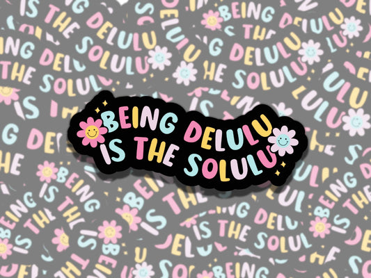 Being Delulu is the Solulu Girly Waterproof Vinyl Sticker, Gift for Friend, Funny Sticker for Kindle Laptop Water Bottle Journal