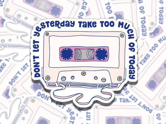 Don't Let Yesterday Take too Much of Today Mental Health Affirmation Sticker, Gift for Friend,  Sticker for Kindle Laptop Water Bottle
